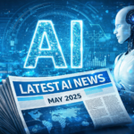 Latest AI News May 2025